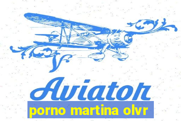 porno martina olvr